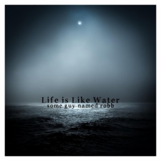 Life is Like Water