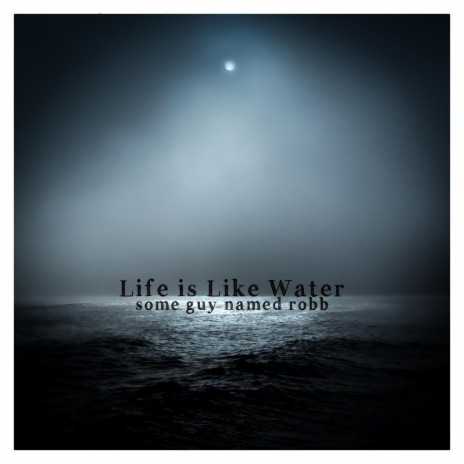 Life is Like Water | Boomplay Music