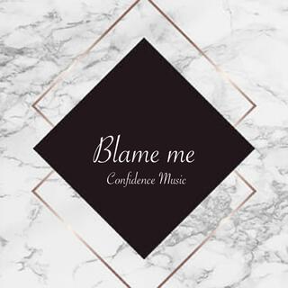 Blame me