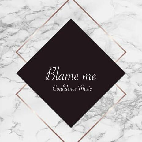 Blame me | Boomplay Music