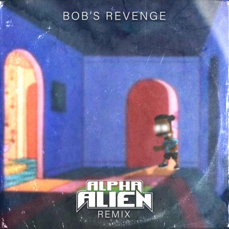 Bob's Revenge (Alpha Alien Remix) ft. Alpha Alien