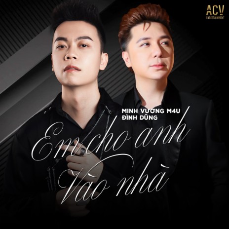 Em Cho Anh Vào Nhà ft. Đình Dũng | Boomplay Music