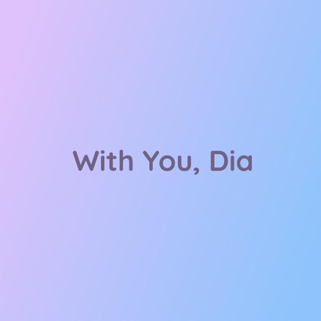 With You, Dia | Boomplay Music