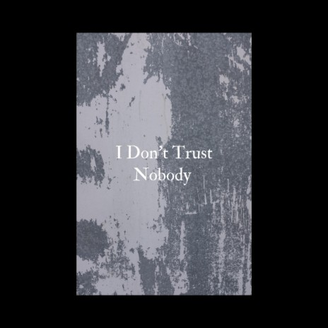 I Don't Trust Nobody