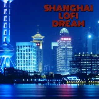 Shanghai Lofi Dream