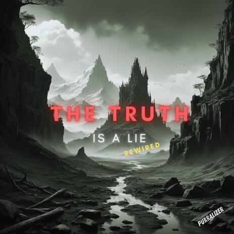 The Truth Is A Lie (Rewired)