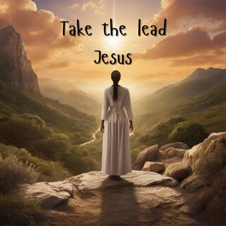 Take the lead Jesus