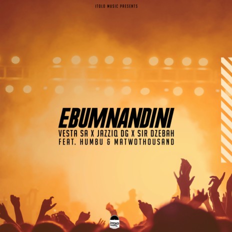 Ebumnandini ft. Sir Dzebah, Jazziq DG, Humbu & MaTWOThousand | Boomplay Music