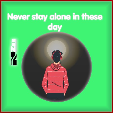 Never Stay Alone in These Day | Boomplay Music