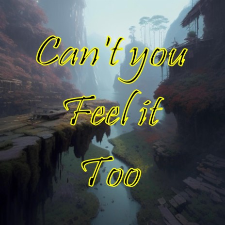 Can't you feel it too | Boomplay Music