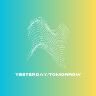 Yesterday/Tomorrow