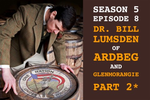 Season 5, Ep 8 -- Bill Lumsden of Ardbeg and Glenmorangie Part 2 (of 3)!