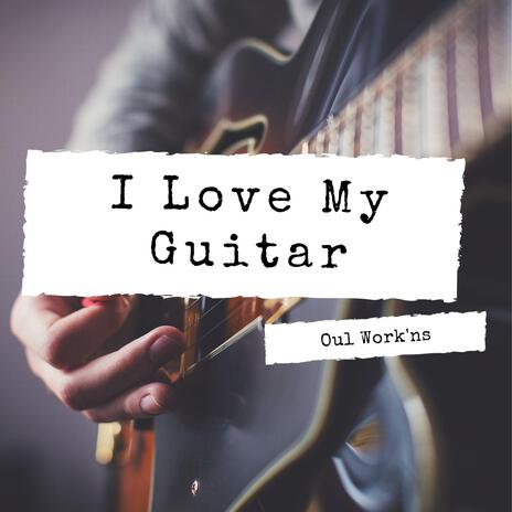 I Love My Guitar | Boomplay Music