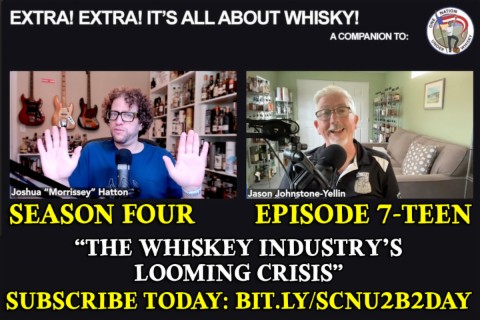 Extra! Extra! S4E17 -- ”The Whiskey Industry’s Looming Crisis”