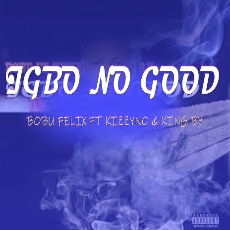 Igbo No Good ft. kizzyno & king b-y