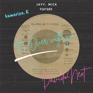 It's Over with you (Radio Edit) ft. Jayy Mick lyrics | Boomplay Music