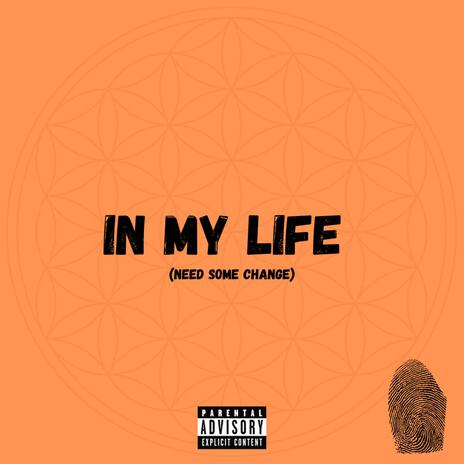 In My Life (Need Some Change) | Boomplay Music