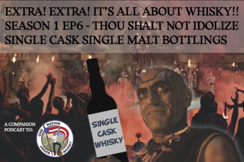 Extra! Extra It's All About Whisky!! S1E6 - Thou Shalt Not Idolize Single Cask Single Malt Bottlings