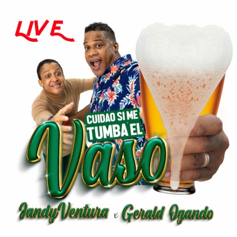 Cuidao Si Me Tumba El Vaso (En vivo) ft. Gerald Ogando | Boomplay Music