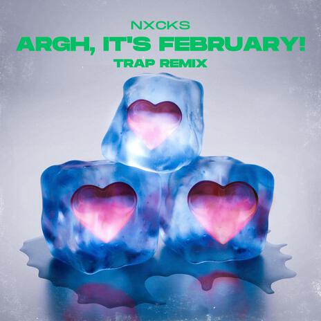 Argh, It's February! (Trap Remix) | Boomplay Music