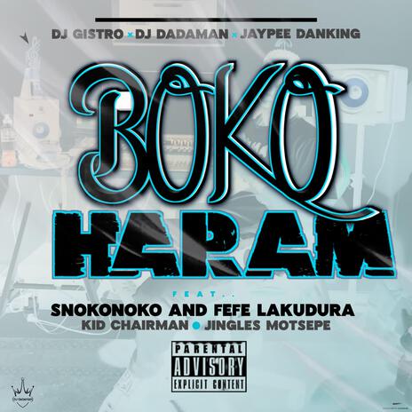 Boko Haram ft. DJ Dadaman, JayPee DaKing, Snokie, kiid Charmaine & Jingles Motsepe | Boomplay Music