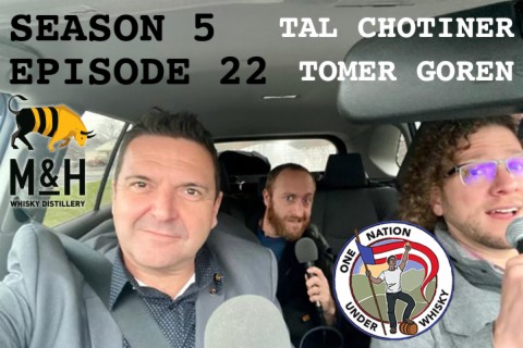 Season 5, Ep 22 -- Tal Chotiner & Tomer Goren of M&H Distillery RETURN!
