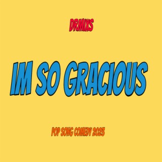 I'm So Gracious // Pop Song