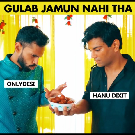 Gulab Jamun Nahi Tha ft. Onlydesi