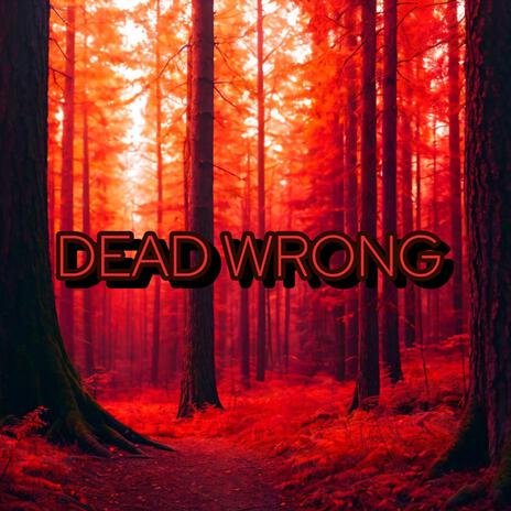 DEAD WRONG | Boomplay Music