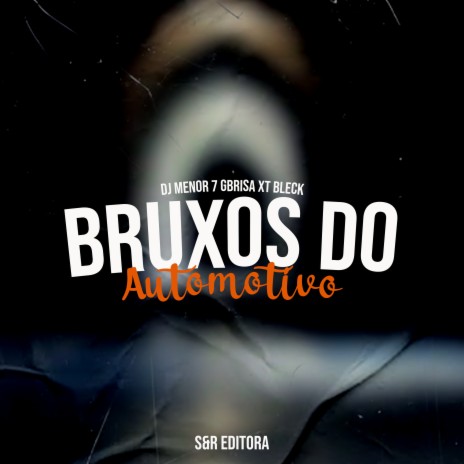 Bruxos do Automotivo ft. DJ Gbrisa & MC XT Bleck | Boomplay Music