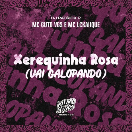 Xerequinha Rosa (Vai Galopando) ft. MC LCKaiique & DJ Patrick R