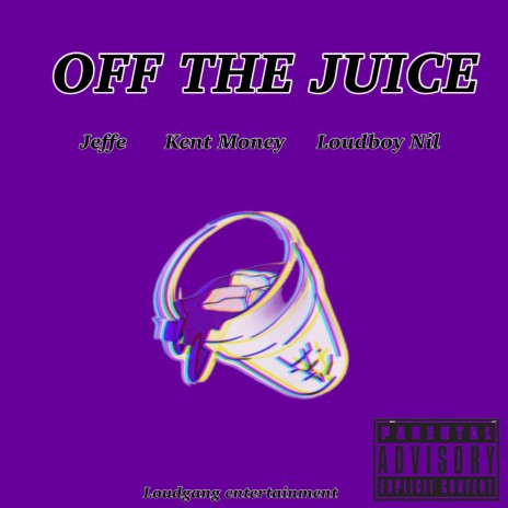 Off The Juice ft. Kent Money & Loudboy Nil | Boomplay Music