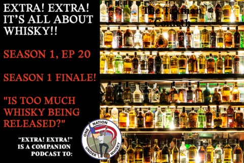 Extra! Extra! S1E20 -- "Is Too Much Whisky Being Released?"