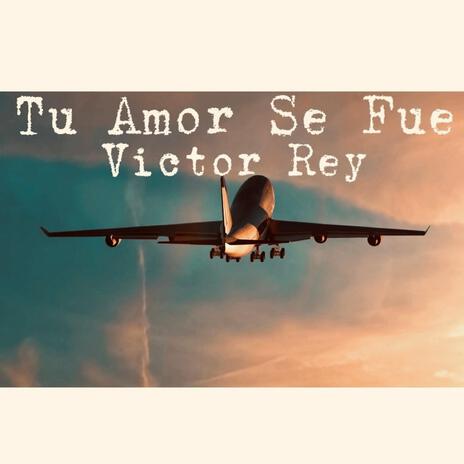 Tu Amor Se Fue | Boomplay Music