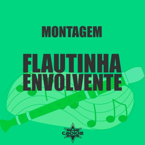 Montagem Flautinha Envolvente | Boomplay Music