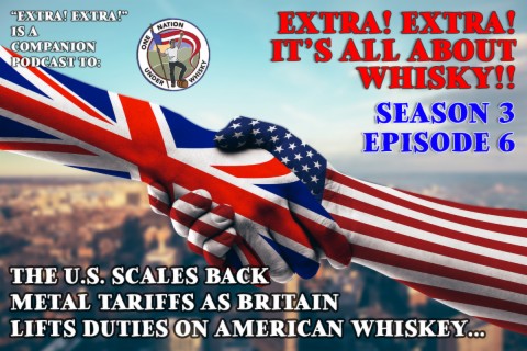 Extra! Extra! S3E6 -- ”The U.S. scales back metal tariffs as Britain lifts duties on American whiskey and jeans.”