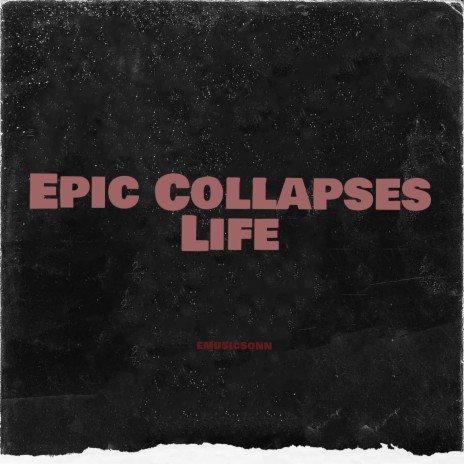 Epic Collapses Life | Boomplay Music