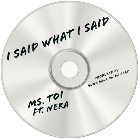 I Said What I Said ft. Nera | Boomplay Music