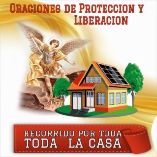 Oraciones de protección y liberación recorrido por toda la Casa