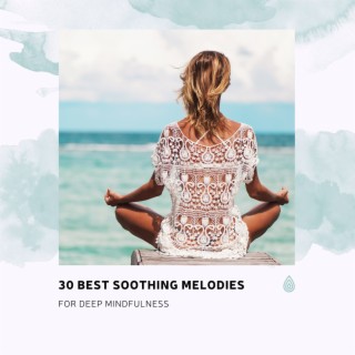 30 Best Soothing Melodies for Deep Mindfulness
