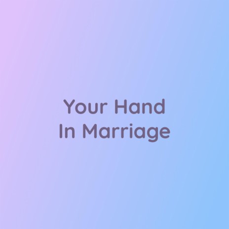 Your Hand In Marriage | Boomplay Music