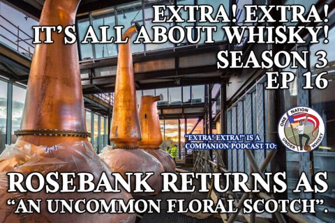Extra! Extra! S3E16 -- Rosebank returns as ”an uncommon floral Scotch”.