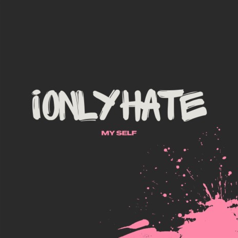 i only hate my self | Boomplay Music