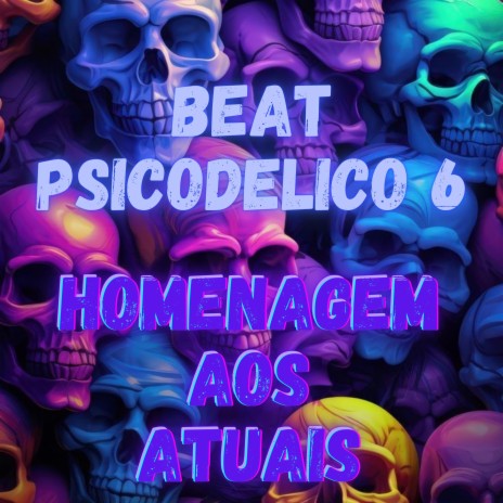 BEAT PSICODELICO 6 - HOMENAGEM AOS ATUAIS ft. DJ Terrorista sp