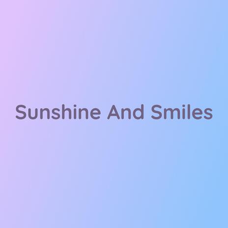 Sunshine And Smiles | Boomplay Music