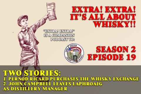 Extra! Extra! S2E19 -- Pernod Ricard acquires The Whisky Exchange & John Campbell leaves Laphroaig as Distillery Manager