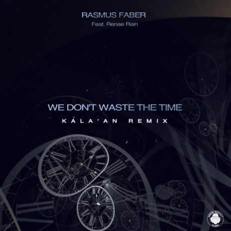 We Don't Waste The Time (Kala'An Remix) ft. Renae Rain & Kala'an | Boomplay Music