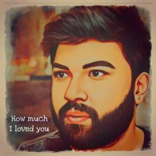 How Much I Loved You lyrics | Boomplay Music