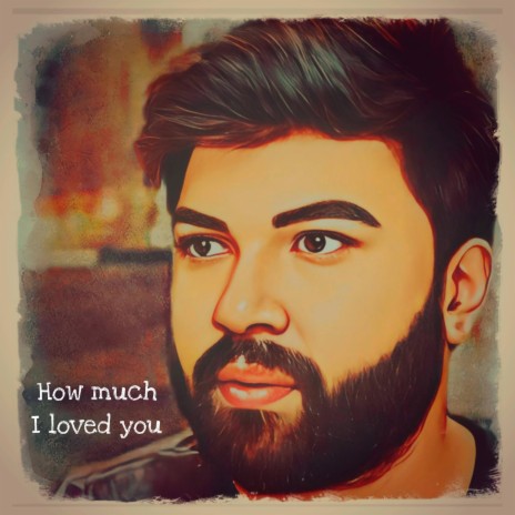 How Much I Loved You | Boomplay Music