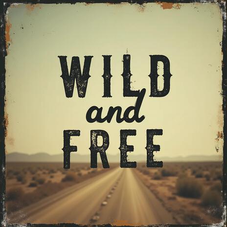 Wild and Free | Boomplay Music